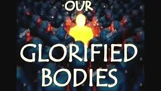 OUR GLORIFIED BODIES to COME | WatchmanReview