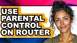 How to Use Parental Control on Router (full Guide)