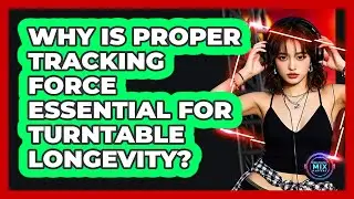 Why Is Proper Tracking Force Essential For Turntable Longevity? - Electronic Mix Masters