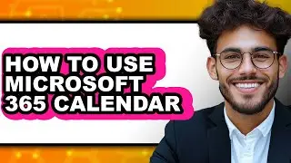 How to Use Microsoft 365 Calendar (full Guide)