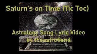 Saturn's On Time (Tic Toc) ASTROLOGY SONG & LYRIC VIDEO BY theastrofiend