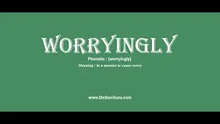 worryingly: How to pronounce worryingly with Phonetic and Examples