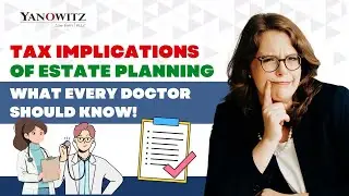 Tax Implications of Estate Planning: What Every Doctor Should Know