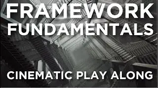 Framework Fundamentals - Cinematic Play Along