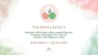The Ripple Effect &ndash; Student reflections after completing my Yin Yoga Course &ndash; Fruzsina (Hungary)