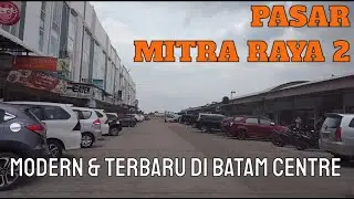 SUASANA TERKINI PASAR MITRA RAYA 2 BATAM CENTRE 2021