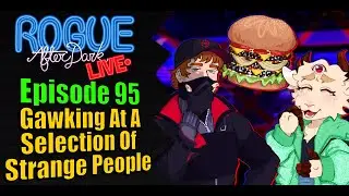 Rogue After Dark #95 | Gawking At A Selection Of Strange Weirdos