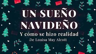 Un sueño navideño y cómo se hizo realidad | Cuento de Louisa May Alcott 🎄 🎁✨ Audiolibro en español