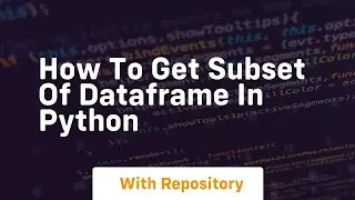how to get subset of dataframe in python