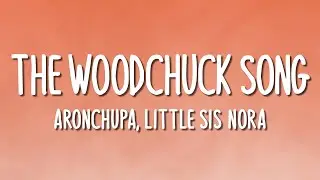 AronChupa, Little Sis Nora - The Woodchuck Song (Lyrics)