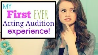 My First EVER Acting Audition Experience!