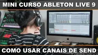 Mini Curso Gratuito de Ableton Live 9 - Como Usar Canais de Send / Return