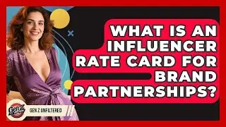 What Is An Influencer Rate Card For Brand Partnerships? - Gen Z Unfiltered