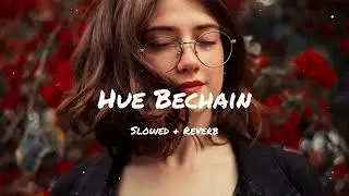 Hue Bechain - Slowed+Reverb+Lofi | Song | SlowVerse #slowedandreverb #viral #SlowVerse #newsong