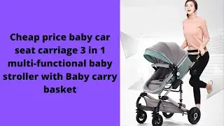 Cheap price baby car seat carriage 3 in 1 multi-functional baby stroller with Baby carry basket