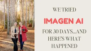 Мы тестировали Imagen в течение 30 дней — вот что получилось