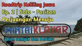 Ep. 2 | Roadtrip Pulau Jawa | Jalur selatan menuju Pantai Klayar Pacitan Jawa Timur