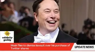 Musk files to dismiss lawsuit over his purchase of Twitter shares