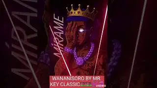 WANANISORO BY MR KEY CLASSIC