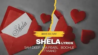 Shela lyrics - Sam Deep · Nia Pearl · Boohle ft Mano 