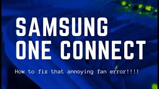 How to fix the Samsung One Connect Box Fan Error Message 2021