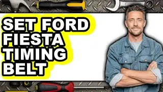 How to Set Ford Fiesta Timing Belt (full Guide)