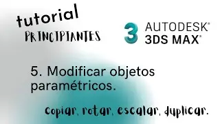 Curso 3DS MAX. Modificar objetos. Comandos: Copiar, Rotar, Escalar, Duplicar.