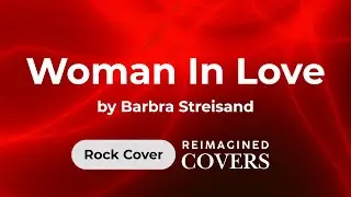 Woman In Loveby Barbra Streisand (Reimagined Rock Version)