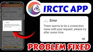 There Seems to Be A Connection Issue With Your Request. please try after Some Time IRCTC App Problem
