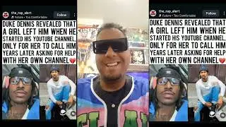 Duke Dennis revealed his GF left him when he started his YouTube channel?????