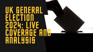 Decision 2024: Live UK General Election Results and Analysis