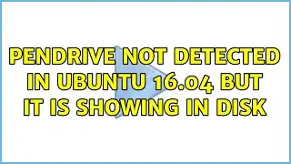 Pendrive not detected in Ubuntu 16.04 but it is showing in disk (2 Solutions!!)