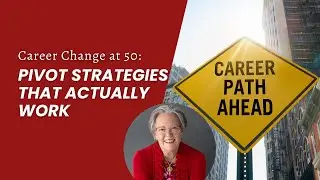 Career Change at 50: Pivot Strategies That Actually Work