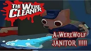 Werewolf + Janitor | The WereCleaner Full Gameplay - No Commentary | Fun Gaming Video | Horror