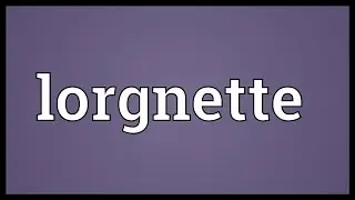 Lorgnette Meaning