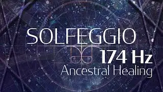 Ancestral Healing - 174Hz | Solfeggio Harmonics Vol 2