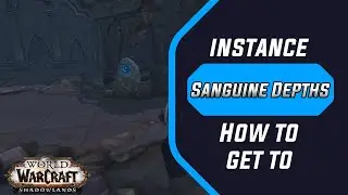How to get to Sanguine Depths Entrance ✪ Shadowlands ✪
