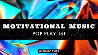 Motivational Pop Playlist - Great Music for your active lifestyle!