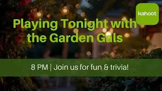 Garden Gals Chat and Kahoot Tonight!