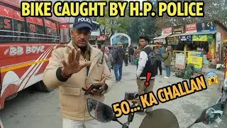 Bike caught By H.P Police (Kullu)..😰🥵 | 50 hazar ka challan 😱