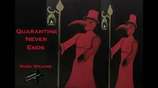 Quarantine Never Ends, Mark Wilkins original circa now