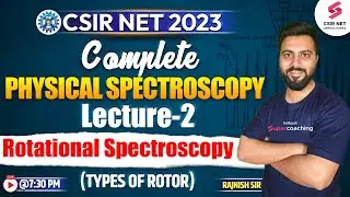 CSIR NET 2023 | Chemical Science | Rotational Spectroscopy | Types of Rotor| Lecture 2 | Rajnish Sir