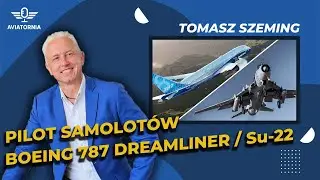 #9 PILOT SAMOLOT&Oacute;W BOEING 787 DREAMLINER, Su-22 | TOMASZ SZEMING