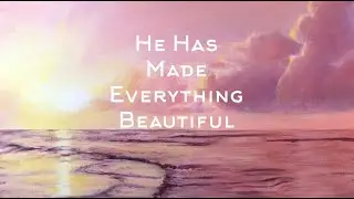 He Has Made Everything Beautiful
