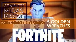 Fortnite: Midas' Mission--How to search 5 different golden pipe wrenches/where to find all locations
