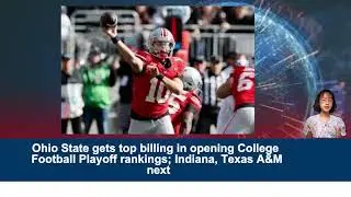 Ohio State gets top billing in opening College Football Playoff rankings; Indiana, Texas A&M next