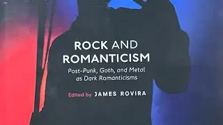 Rock and Romanticism: Post-Punk, Goth, and Metal as Dark Romanticisms