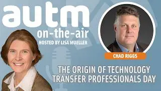 The Origin of Technology Transfer Professionals Day with Chad Riggs