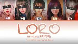Your Girl Group (5 Members) - LORO [TRI.BE (트라이비)][ Color Coded Lyrics Han/Rom/Eng]