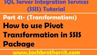 SSIS Tutorial Part 41- How to use Pivot Transformation in SSIS Package
